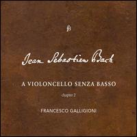 Jean Sebastian Bach: A Violoncello senza basso, Chapter 2 - Francesco Galligioni (cello)