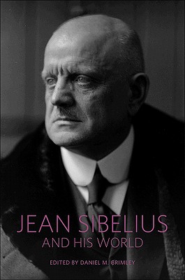Jean Sibelius and His World - Grimley, Daniel M (Editor)