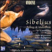 Jean Sibelius: Pelleas & Melisande; Cassazione; Presto; Suite mignonne; Suite champtre; Suite caractristique - Tapiola Sinfonietta; Tuomas Ollila (conductor)