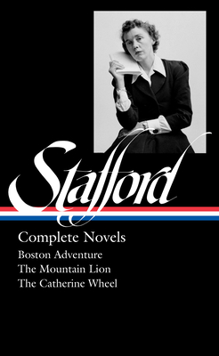 Jean Stafford: Complete Novels (Loa #324): Boston Adventure / The Mountain Lion / The Catherine Wheel - Stafford, Jean, and Davis, Kathryn (Editor)