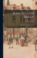 Jean-Sylvain Bailly: Revolutionary Mayor of Paris