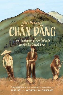Jean Vanmai's Chn   ng The Tonkinese of Caledonia in the colonial era - Do, Tess (Translated by), and Lay-Chenchabi, Kathryn (Translated by), and Vanmai, Jean