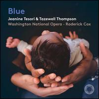 Jeanine Tesori, Tazewell Thompson: Blue - Aaron Crouch (tenor); Ariana Wehr (tenor); Ariana Wehr (soprano); Briana Hunter (mezzo-soprano);...