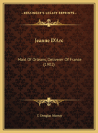 Jeanne D'Arc: Maid of Orleans, Deliverer of France (1902)