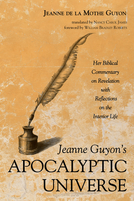 Jeanne Guyon's Apocalyptic Universe - Guyon, Jeanne de la Mothe, and James, Nancy Carol (Editor), and Roberts, William Bradley (Foreword by)