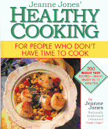 Jeanne Jones' Healthy Cooking: For People Who Don't Have Time to Cook