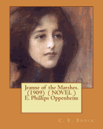 Jeanne of the Marshes. (1909) ( Novel ) E. Phillips Oppenheim