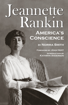 Jeannette Rankin, America's Conscience - Smith, Norma, and Anderson, Kathryn (Introduction by)