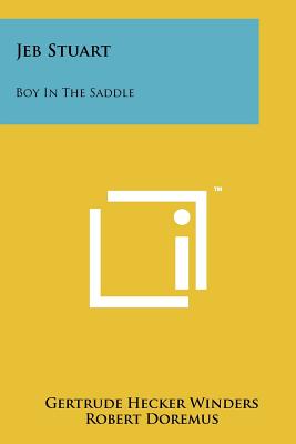 Jeb Stuart: Boy In The Saddle - Winders, Gertrude Hecker