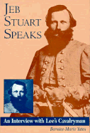 Jeb Stuart Speaks: An Interview with Lee's Cavalryman - Yates, Bernice-Marie