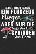 Jeder Idiot Kann Ein Flugzeug Fliegen Aber Nur Die Tapfersten Idioten Springen Aus Einem: Din A5 Liniertes Heft Mit Linien F?r Fallschirmspringer - Notizbuch Tagebuch Planer Fallschirmsprung - Notiz Buch Geschenk Joggen Fallschirm Skydive Notebook