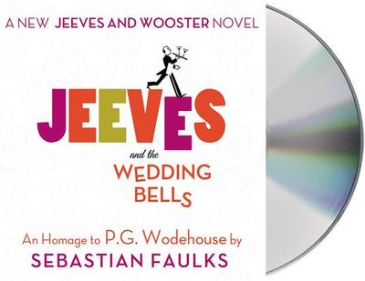 Jeeves and the Wedding Bells - Faulks, Sebastian, and Rhind-Tutt, Julian (Read by)