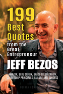 Jeff Bezos: 199 Best Quotes from the Great Entrepreneur: Amazon, Blue Origin, Space Colonization, Leadership Principles, Failure and Success (Powerful Lessons from the Extraordinary People Book 2)