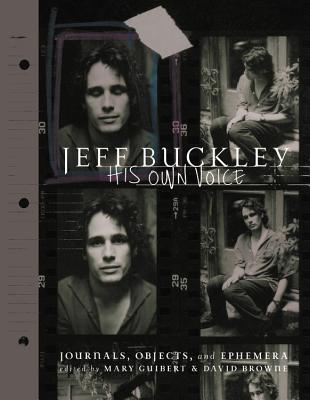 Jeff Buckley: His Own Voice - Guibert, Mary (Editor), and Browne, David (Editor)