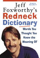 Jeff Foxworthy's Redneck Dictionary: Words You Thought You Knew the Meaning of