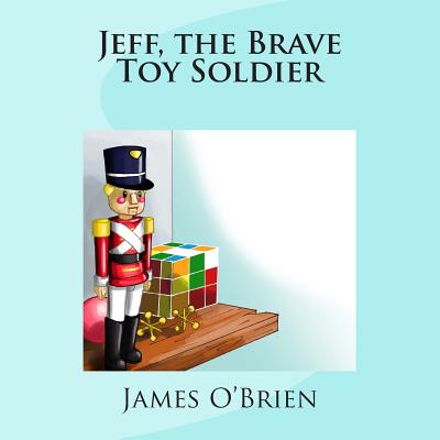 Jeff, the Brave Toy Soldier - O'Brien, James