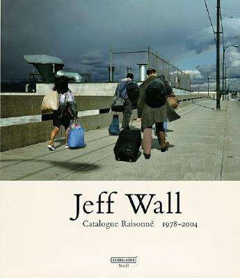 Jeff Wall: Catalogue Raisonn 1978-2004 - Wall, Jeff (Photographer), and Naef, Heidi (Editor), and Vischer, Theodora (Editor)
