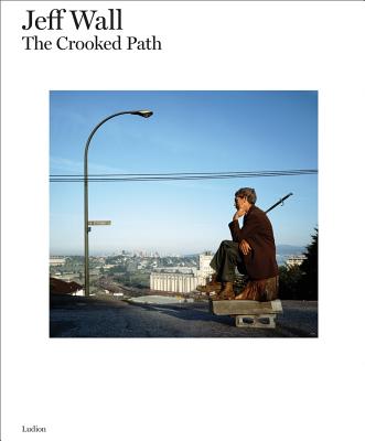 Jeff Wall: The Crooked Path - Wall, Jeff (Photographer), and De Wolf, Hans (Editor), and Campany, David, Dr. (Text by)