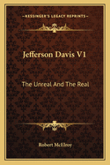 Jefferson Davis V1: The Unreal and the Real