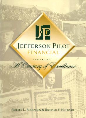 Jefferson Pilot Financial: A Century of Excellence - Rodengen, Jeffrey L, and Hubbard, Richard F