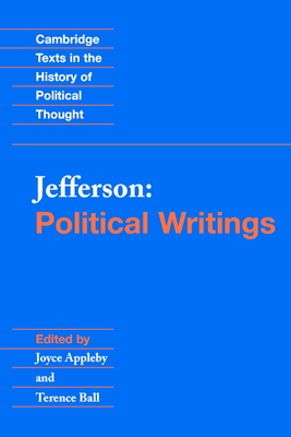 Jefferson: Political Writings - Jefferson, Thomas, and Appleby, Joyce (Editor), and Ball, Terence (Editor)