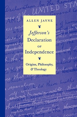 Jefferson's Declaration of Independence: Origins, Philosophy, and Theology - Jayne, Allen