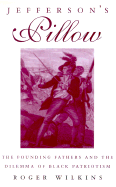 Jefferson's Pillow: The Founding Fathers and the Dilemma of Black Patriotism - Wilkins, Roger