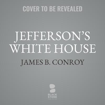 Jefferson's White House: Monticello on the Potomac - Conroy, James B