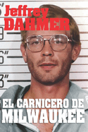 Jeffrey Dahmer el Carnicero de Milwaukee