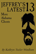 Jeffrey's Latest Thirteen: More Alabama Ghosts, Commemorative Edition