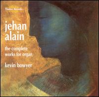 Jehan Alain: The Complete Works for Organ - Kevin Bowyer (organ)