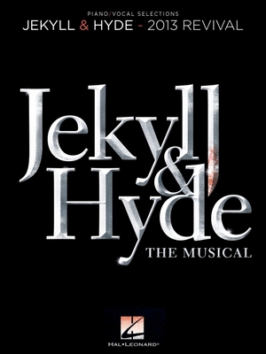 Jekyll & Hyde: The Musical: 2013 Revival - Bricusse, Leslie (Composer), and Wildhorn, Frank (Composer)