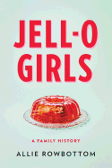 Jell-O Girls: A Family History