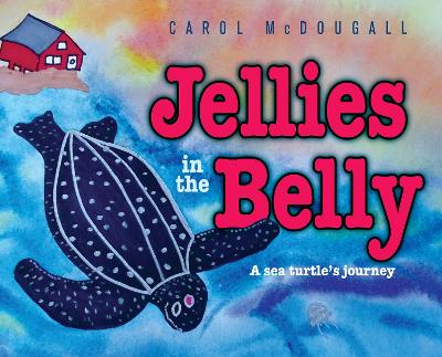 Jellies in the Belly: A sea turtle's Atlantic journey - McDougall, Carol