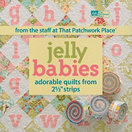 Jelly Babies: Adorable Quilts from 2 1/2 Strips from the Staff at That Patchwork Place