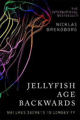 Jellyfish Age Backwards: Nature's Secrets to Longevity - Brendborg, Nicklas, and Noma, Elizabeth de (Translated by)