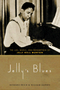 Jelly's Blues: The Life, Music, and Redemption of Jelly Roll Morton