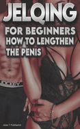 Jelqing for Beginners How to Lengthen the Penis