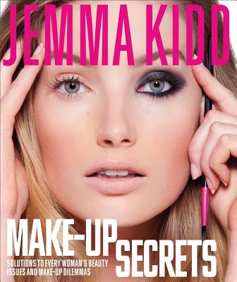 Jemma Kidd Make-Up Secrets: Solutions to Every Woman's Beauty Issues and Make-Up Dilemmas - Kidd, Jemma