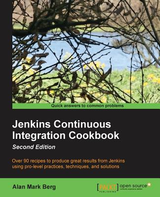 Jenkins Continuous Integration Cookbook - Second Edition - Mark Berg, Alan
