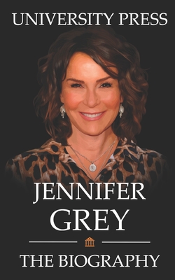 Jennifer Grey Book: The Biography of Jennifer Grey - Press, University