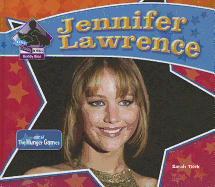 Jennifer Lawrence: Star of the Hunger Games: Star of the Hunger Games