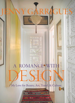 Jenny Garrigues: A Romance with Design: My Love for Beauty, Art, Travel & Culture - Benton Buckley, Beth