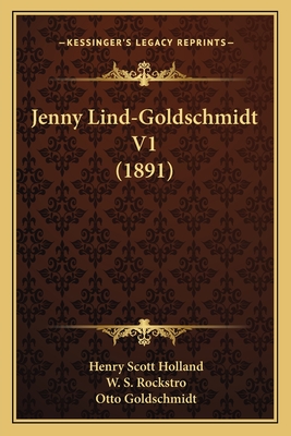 Jenny Lind-Goldschmidt V1 (1891) - Holland, Henry Scott, and Rockstro, W S, and Goldschmidt, Otto