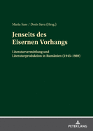 Jenseits des Eisernen Vorhangs: Literaturvermittlung und Literaturproduktion in Rumaenien (1945-1989)