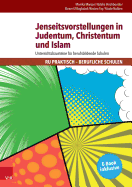 Jenseitsvorstellungen in Judentum, Christentum Und Islam: Unterrichtsbausteine Fur Berufsbildende Schulen