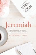Jeremiah: Lessons through the steps of one of God's faithful servants