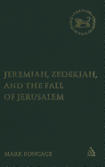 Jeremiah, Zedekiah, and the Fall of Jerusalem: A Study of Prophetic Narrative