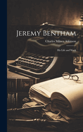 Jeremy Bentham: His Life and Work