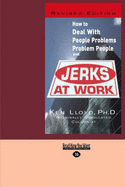 Jerks at Work: How to Deal with People Problems and Problem People - Lloyd, Ken